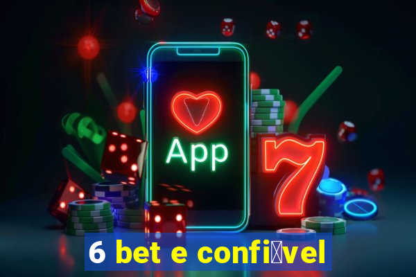 6 bet e confi谩vel